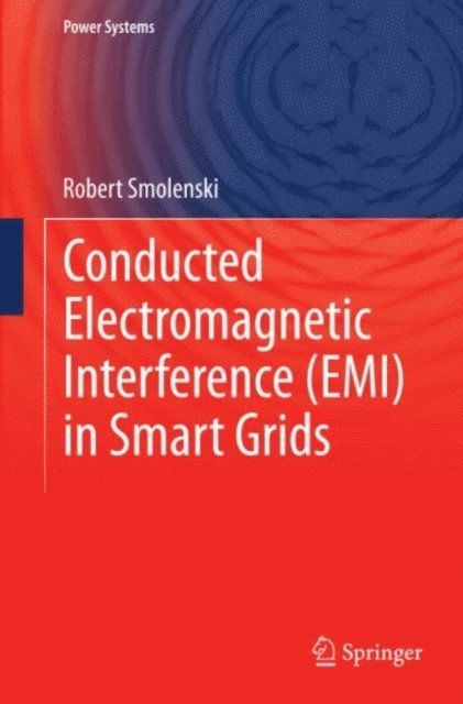 Robert Smolenski - Conducted Electromagnetic Interference (EMI) in Smart Grids, E-bok