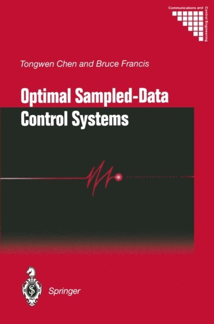 Bruce A. Francis, Tongwen Chen - Optimal Sampled-Data Control Systems, E-bok
