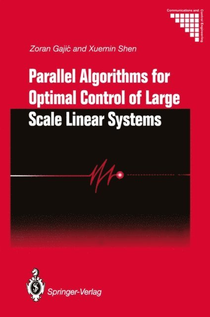 Xuemin Shen, Zoran Gajic - Parallel Algorithms for Optimal Control of Large Scale Linear Systems, E-bok
