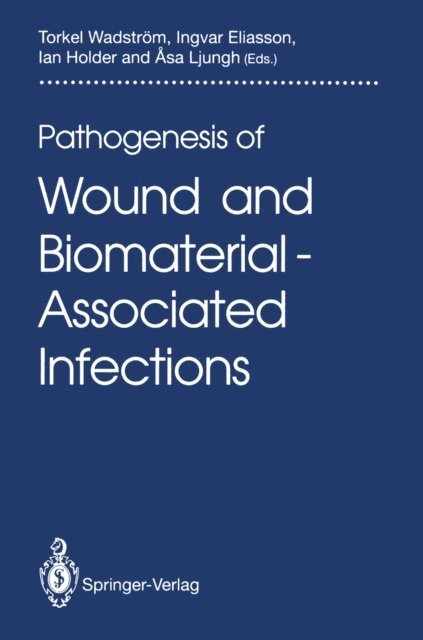 Asa Ljungh, Ian Holder, Ingvar Eliasson, Torkel Wadstrom - Pathogenesis of Wound and Biomaterial-Associated Infections, E-bok