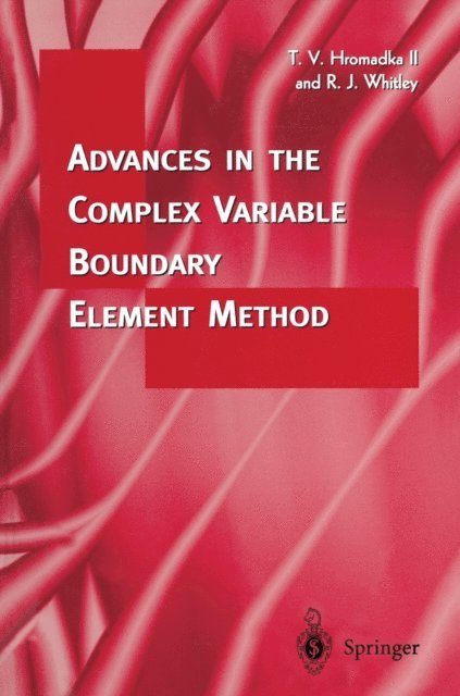 Robert J. Whitley, Theodore V. Hromadka - Advances in the Complex Variable Boundary Element Method, E-bok