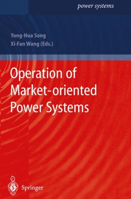 Xi-Fan Wang, Yong-Hua Song - Operation of Market-oriented Power Systems, E-bok