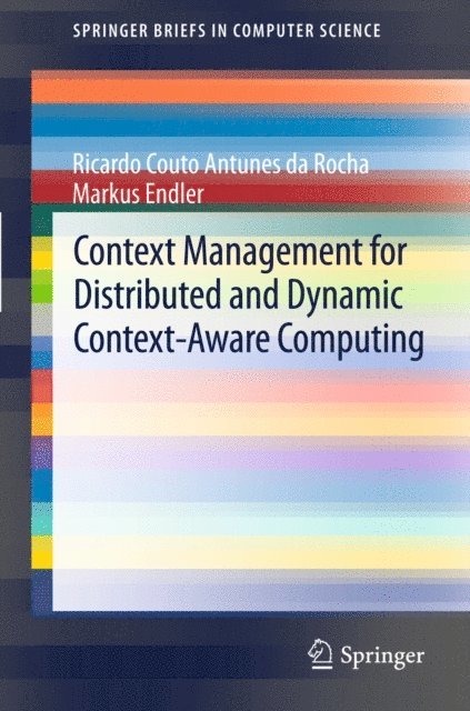 Markus Endler, Ricardo Couto Antunes da Rocha - Context Management for Distributed and Dynamic Context-Aware Computing, E-bok