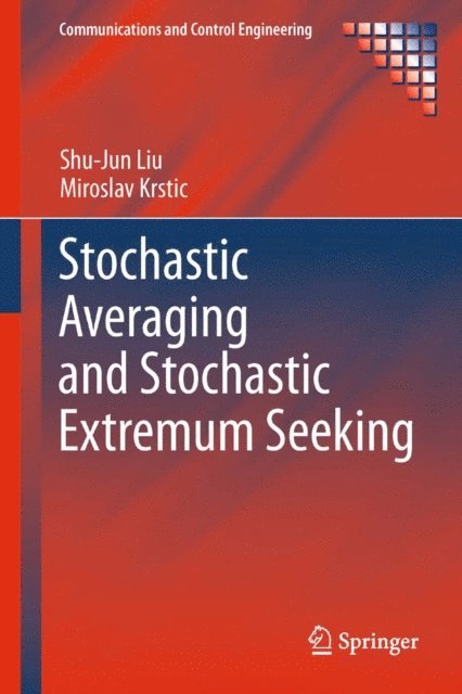 Miroslav Krstic, Shu-Jun Liu - Stochastic Averaging and Stochastic Extremum Seeking, E-bok