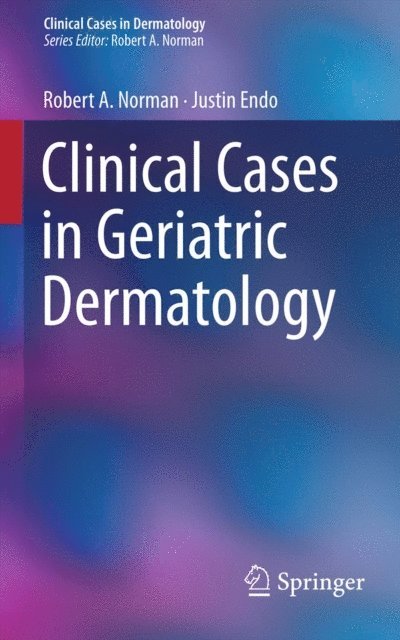 Justin Endo, Robert A. Norman - Clinical Cases in Geriatric Dermatology, E-bok