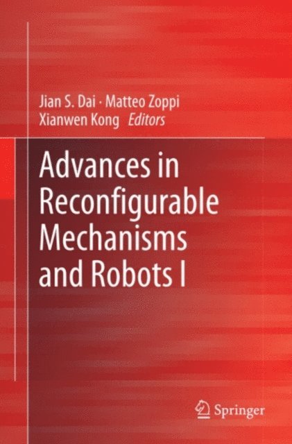 Xianwen Kong, Matteo Zoppi, Jian S Dai - Advances in Reconfigurable Mechanisms and Robots I, E-bok