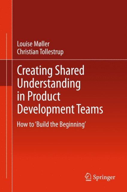 Christian Tollestrup, Louise Moller - Creating Shared Understanding in Product Development Teams, E-bok. Tillgänglighet: Lägg i varukorg