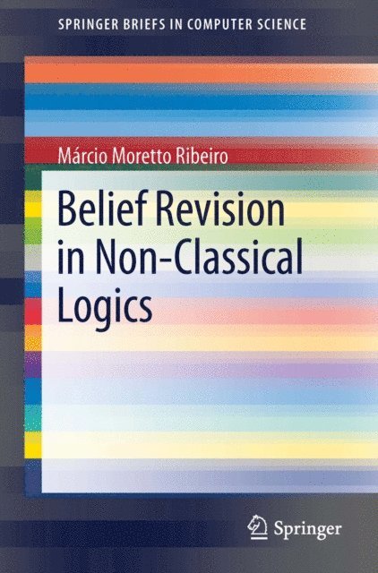 Marcio Moretto Ribeiro - Belief Revision in Non-Classical Logics, E-bok
