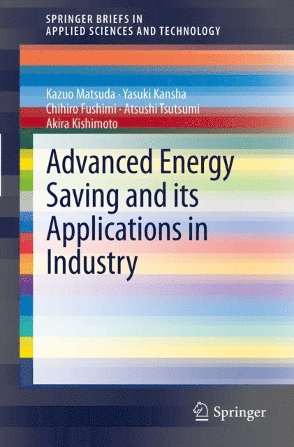 Akira Kishimoto, Atsushi Tsutsumi, Chihiro Fushimi, Yasuki Kansha, Kazuo Matsuda - Advanced Energy Saving and its Applications in Industry, E-bok