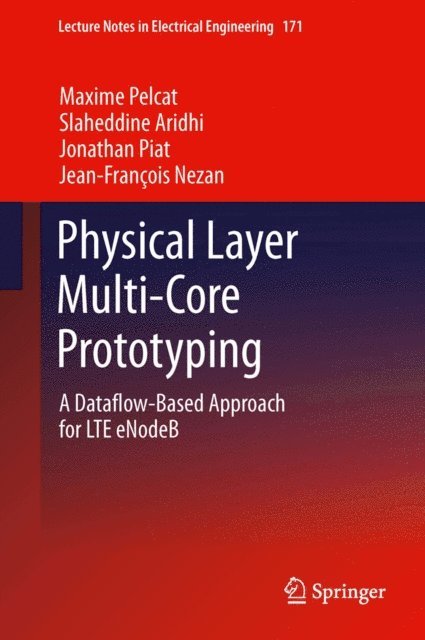 Jean-Francois Nezan, Jonathan Piat, Slaheddine Aridhi, Maxime Pelcat - Physical Layer Multi-Core Prototyping, E-bok