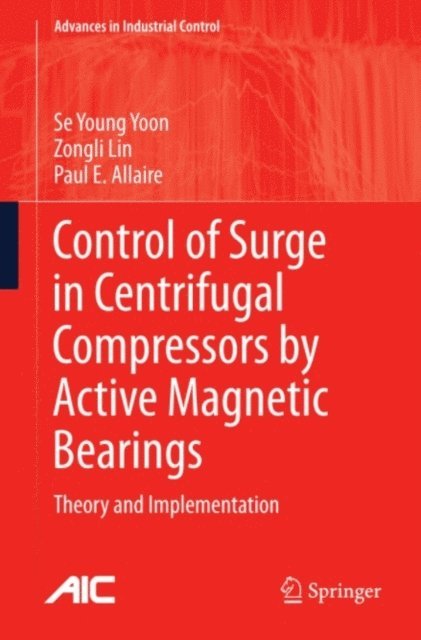 Paul E. Allaire, Zongli Lin, Se Young Yoon - Control of Surge in Centrifugal Compressors by Active Magnetic Bearings, E-bok