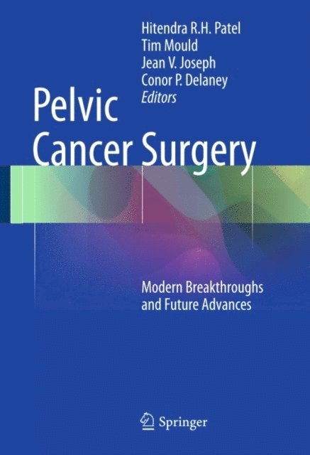 Conor P. Delaney, Jean V. Joseph, Tim Mould, Hitendra R.H. Patel - Pelvic Cancer Surgery, E-bok