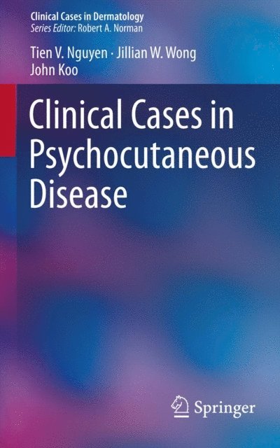 John Koo, Jillian W. Wong, Tien V. Nguyen - Clinical Cases in Psychocutaneous Disease, E-bok