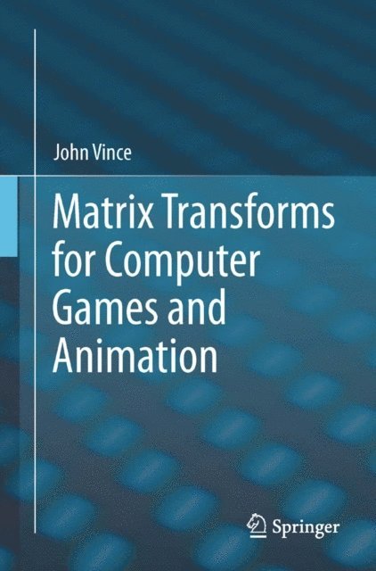 John Vince - Matrix Transforms for Computer Games and Animation, E-bok