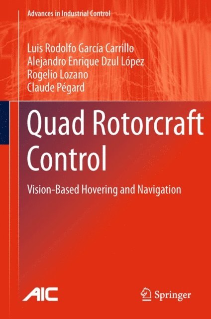 Claude Pegard, Rogelio Lozano, Alejandro Enrique Dzul Lopez, Luis Rodolfo Garcia Carrillo - Quad Rotorcraft Control, E-bok