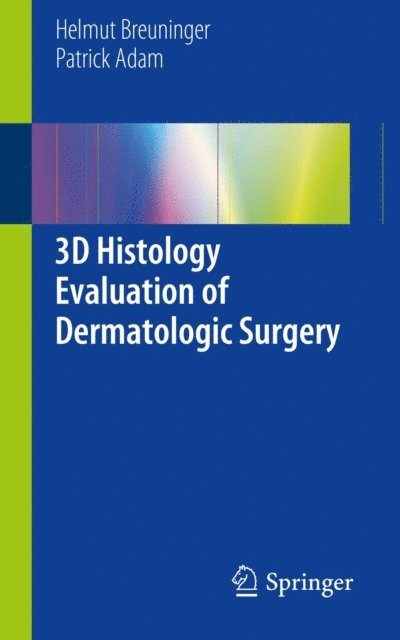 Patrick Adam, Helmut Breuninger - 3D Histology Evaluation of Dermatologic Surgery, E-bok