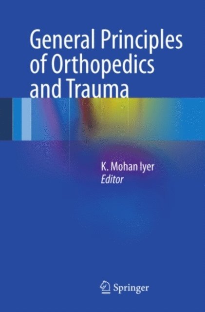 K Mohan Iyer - General Principles of Orthopedics and Trauma, E-bok