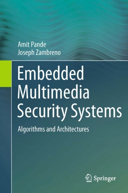 Joseph Zambreno, Amit Pande - Embedded Multimedia Security Systems, E-bok