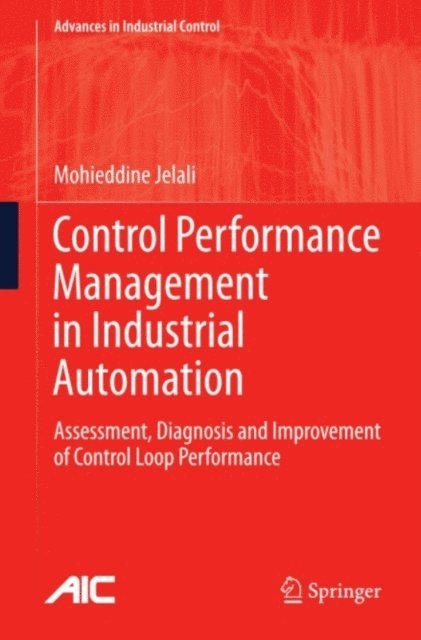 Mohieddine Jelali - Control Performance Management in Industrial Automation, E-bok