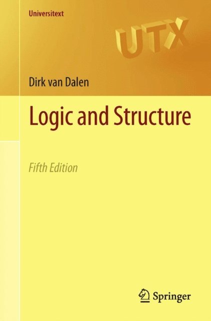 Dirk van Dalen - Logic and Structure, E-bok