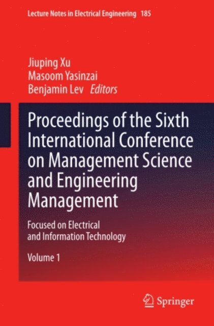 Benjamin Lev, Masoom Yasinzai, Jiuping Xu - Proceedings of the Sixth International Conference on Management Science and Engineering Management, E-bok