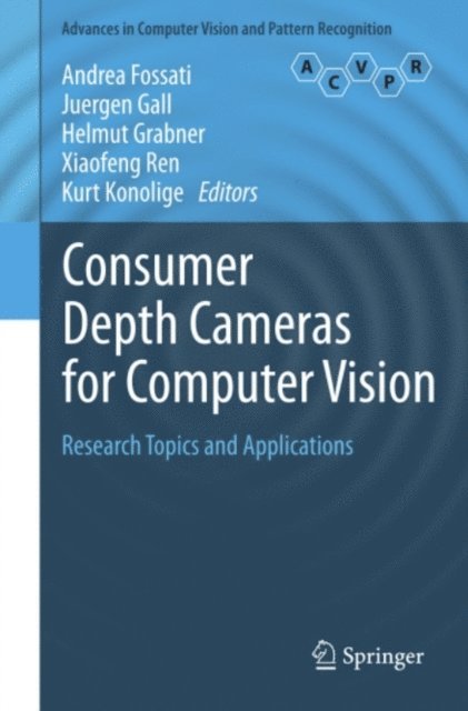 Kurt Konolige, Xiaofeng Ren, Helmut Grabner, Juergen Gall, Andrea Fossati - Consumer Depth Cameras for Computer Vision, E-bok