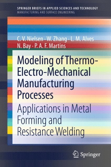 Niels Bay, N. Bay, L. M. Alves, W. Zhang, C. V. Nielsen - Modeling of Thermo-Electro-Mechanical Manufacturing Processes, E-bok