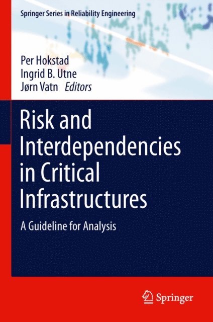 Jorn Vatn, Ingrid B. Utne, Per Hokstad - Risk and Interdependencies in Critical Infrastructures, E-bok