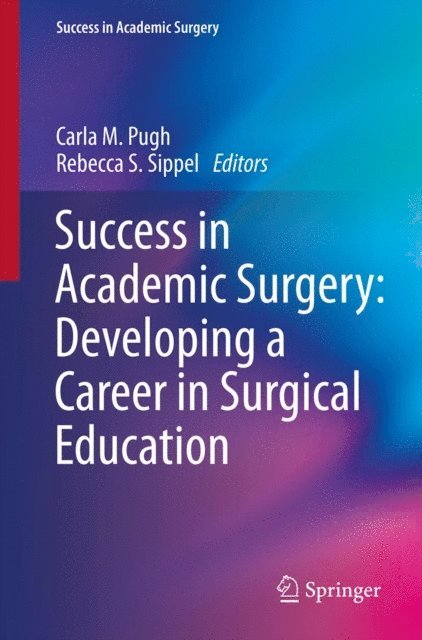 Rebecca S. Sippel, Carla M Pugh - Success in Academic Surgery: Developing a Career in Surgical Education, E-bok