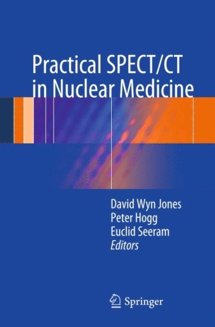 Euclid Seeram, Peter Hogg, David Wyn Jones - Practical SPECT/CT in Nuclear Medicine, E-bok