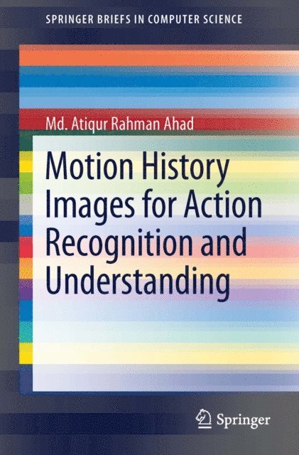 Md. Atiqur Rahman Ahad - Motion History Images for Action Recognition and Understanding, E-bok
