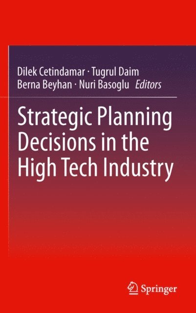 Nuri Basoglu, Berna Beyhan, Tugrul Daim, Dilek Cetindamar - Strategic Planning Decisions in the High Tech Industry, E-bok