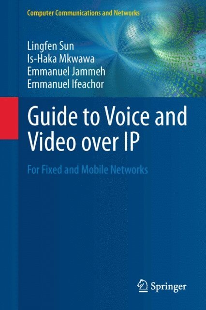 Emmanuel Ifeachor, Emmanuel Jammeh, Is-Haka Mkwawa, Lingfen Sun - Guide to Voice and Video over IP, E-bok