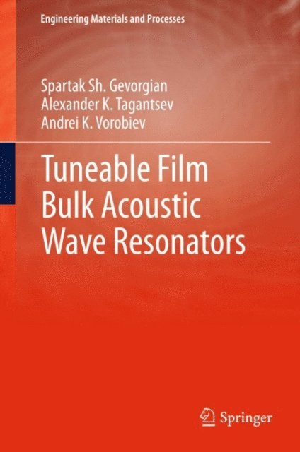 Andrei K Vorobiev, Alexander Tagantsev, Spartak Gevorgian - Tuneable Film Bulk Acoustic Wave Resonators, E-bok