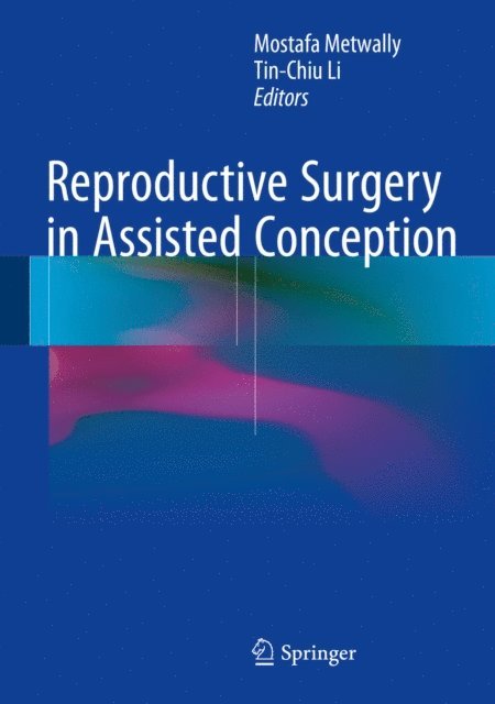 Tin-Chiu Li, Mostafa Metwally - Reproductive Surgery in Assisted Conception, E-bok