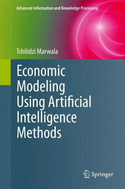 Tshilidzi Marwala - Economic Modeling Using Artificial Intelligence Methods, E-bok