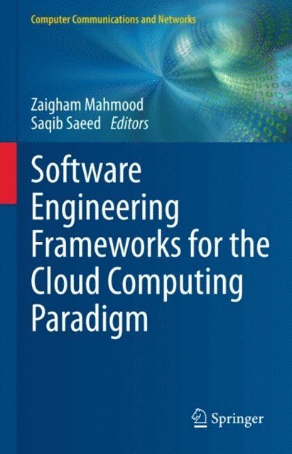 Saqib Saeed, Zaigham Mahmood - Software Engineering Frameworks for the Cloud Computing Paradigm, E-bok