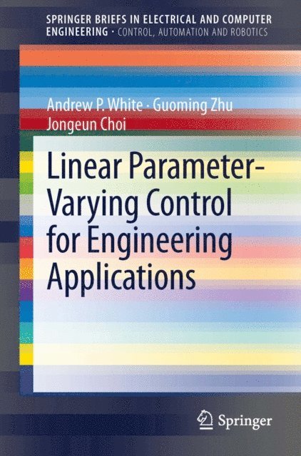 Jongeun Choi, Guoming Zhu, Andrew P. White - Linear Parameter-Varying Control for Engineering Applications, E-bok