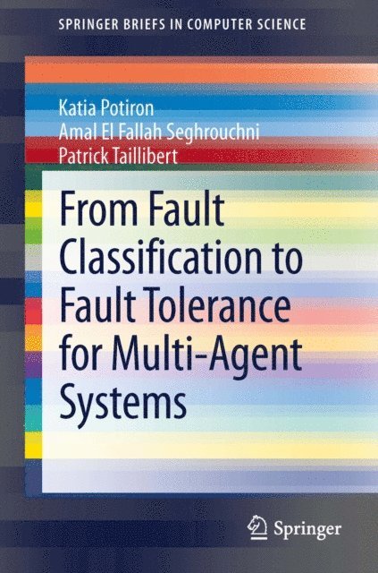 Patrick Taillibert, Amal El Fallah Seghrouchni, Katia Potiron - From Fault Classification to Fault Tolerance for Multi-Agent Systems, E-bok