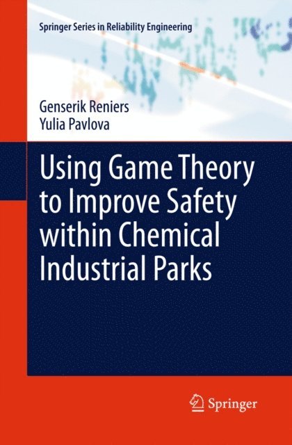 Yulia Pavlova, Genserik Reniers - Using Game Theory to Improve Safety within Chemical Industrial Parks, E-bok