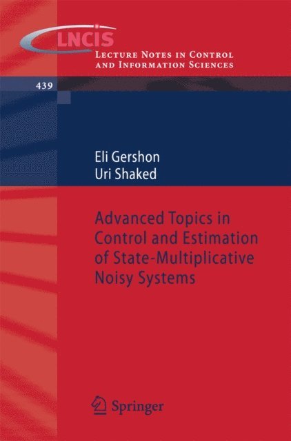 Uri Shaked, Eli Gershon - Advanced Topics in Control and Estimation of State-Multiplicative Noisy Systems, E-bok