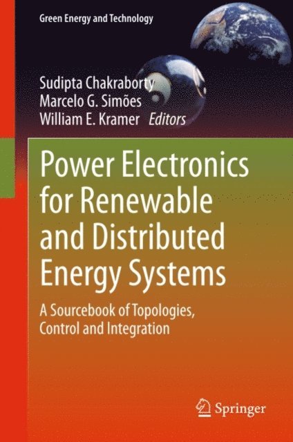 William E. Kramer, Marcelo G. Simoes, Sudipta Chakraborty - Power Electronics for Renewable and Distributed Energy Systems, E-bok