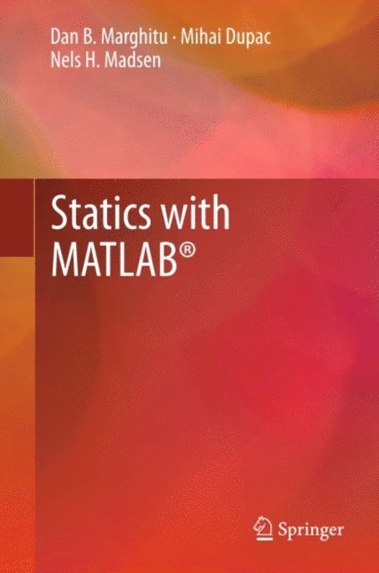 Nels H. Madsen, Mihai Dupac, Dan B. Marghitu - Statics with MATLAB(R), E-bok