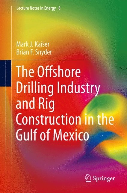 Brian F Snyder, Mark J Kaiser - Offshore Drilling Industry and Rig Construction in the Gulf of Mexico, E-bok