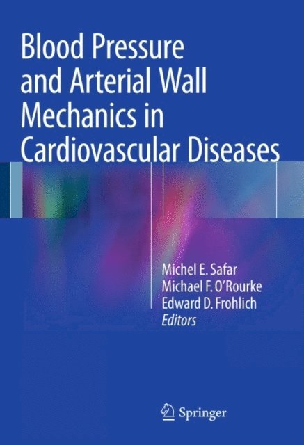 Edward D. Frohlich, Michael F. O'Rourke, Michel E. Safar - Blood Pressure and Arterial Wall Mechanics in Cardiovascular Diseases, E-bok
