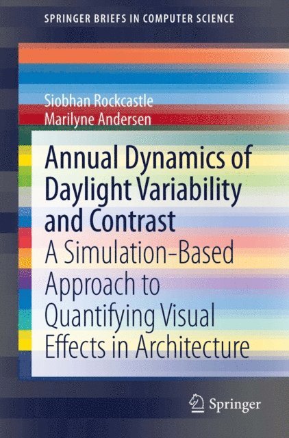 Marilyne Andersen, Siobhan Rockcastle - Annual Dynamics of Daylight Variability and Contrast, E-bok