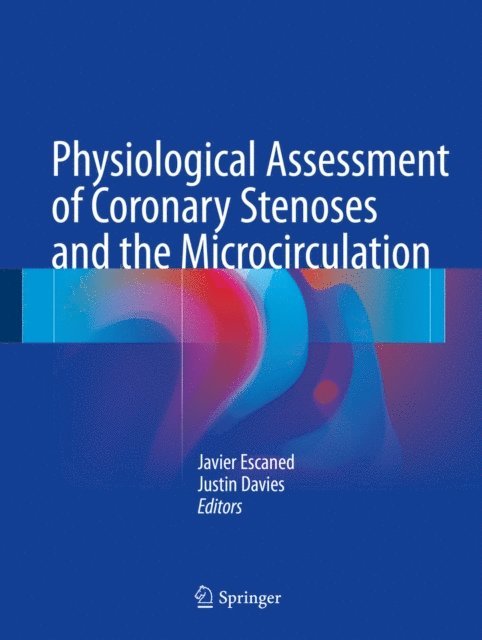 Justin Davies, Javier Escaned - Physiological Assessment of Coronary Stenoses and the Microcirculation, E-bok