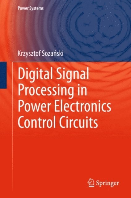 Krzysztof Sozanski - Digital Signal Processing in Power Electronics Control Circuits, E-bok