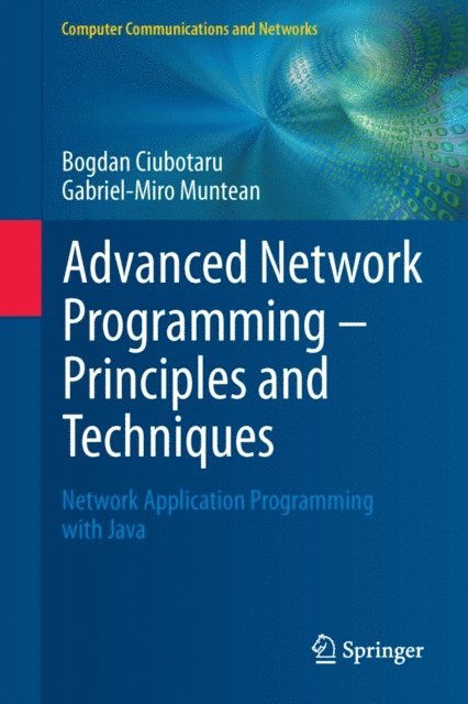 Gabriel-Miro Muntean, Bogdan Ciubotaru - Advanced Network Programming - Principles and Techniques, E-bok