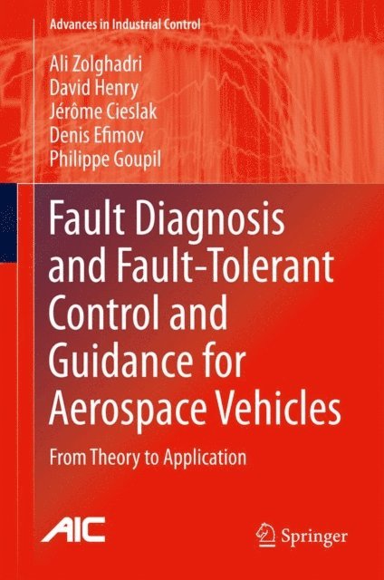 Philippe Goupil, Denis Efimov, Jerome Cieslak, David Henry, Ali Zolghadri - Fault Diagnosis and Fault-Tolerant Control and Guidance for Aerospace Vehicles, E-bok